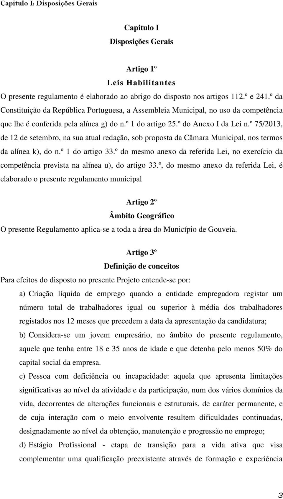 º 75/2013, de 12 de setembro, na sua atual redação, sob proposta da Câmara Municipal, nos termos da alínea k), do n.º 1 do artigo 33.