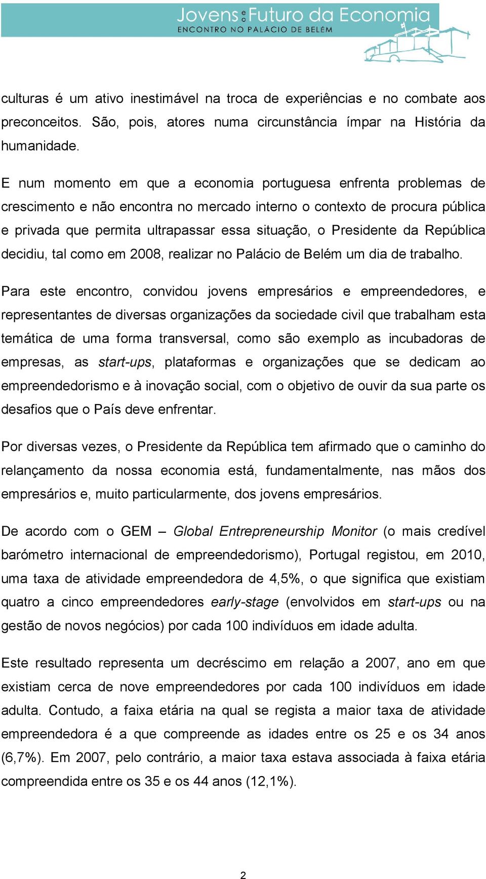 Presidente da República decidiu, tal como em 2008, realizar no Palácio de Belém um dia de trabalho.