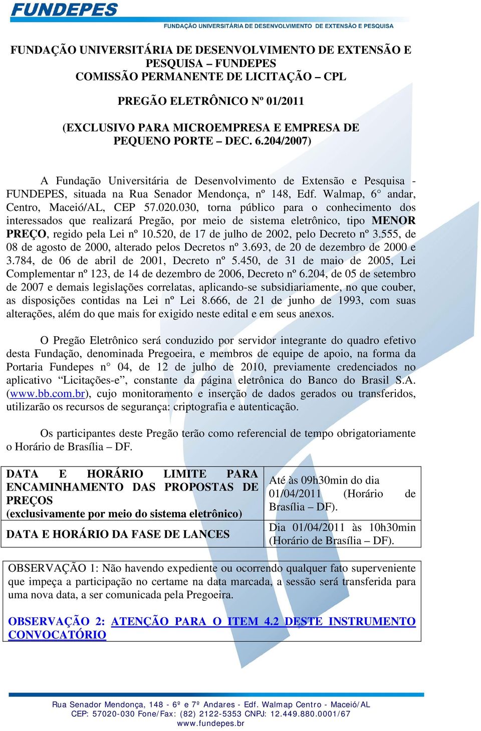 030, torna público para o conhecimento dos interessados que realizará Pregão, por meio de sistema eletrônico, tipo MENOR PREÇO, regido pela Lei nº 10.520, de 17 de julho de 2002, pelo Decreto nº 3.