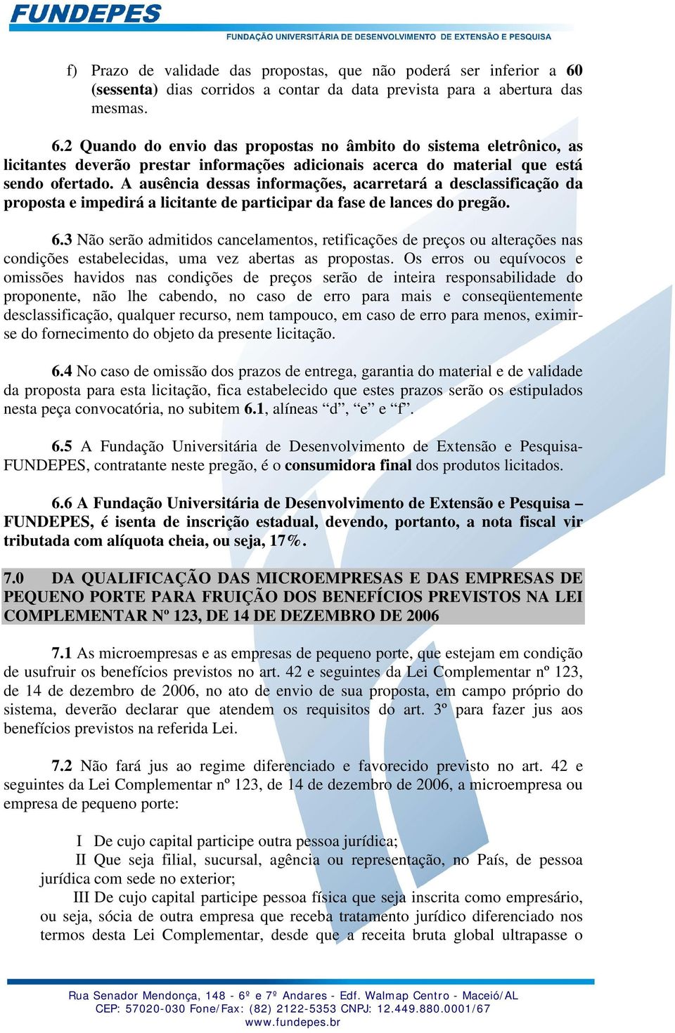 2 Quando do envio das propostas no âmbito do sistema eletrônico, as licitantes deverão prestar informações adicionais acerca do material que está sendo ofertado.