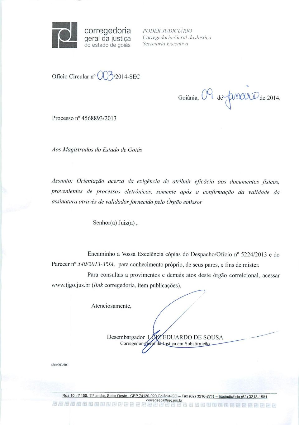 confirmação da validade da assinatura através de vaiidadorfornecido pelo Órgão emissor Senhor(a) Juiz(a).