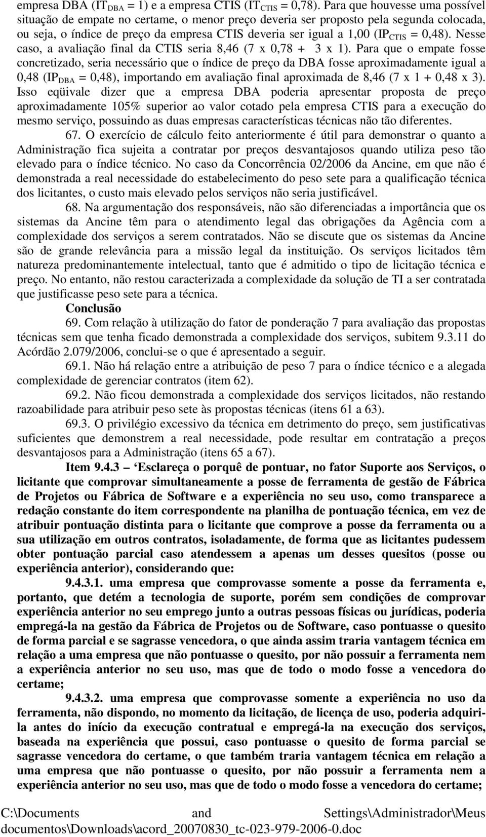 0,48). Nesse caso, a avaliação final da CTIS seria 8,46 (7 x 0,78 + 3 x 1).