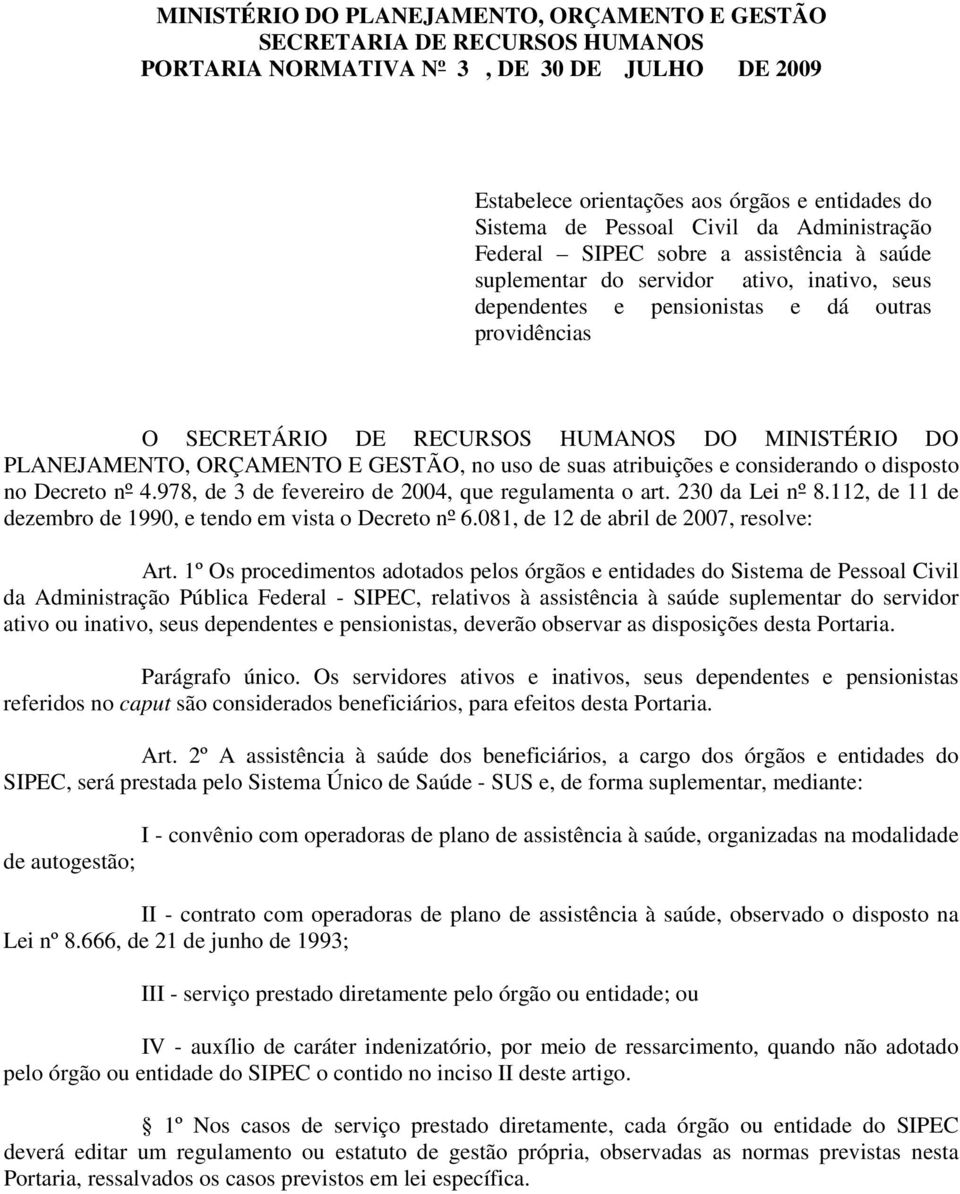 MINISTÉRIO DO PLANEJAMENTO, ORÇAMENTO E GESTÃO, no uso de suas atribuições e considerando o disposto no Decreto nº 4.978, de 3 de fevereiro de 2004, que regulamenta o art. 230 da Lei nº 8.