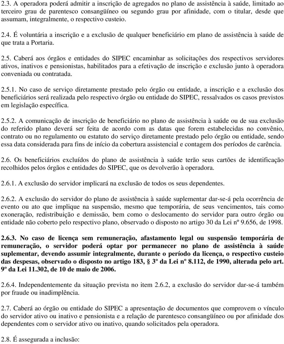 Caberá aos órgãos e entidades do SIPEC encaminhar as solicitações dos respectivos servidores ativos, inativos e pensionistas, habilitados para a efetivação de inscrição e exclusão junto à operadora