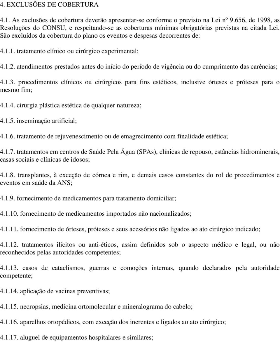 1.2. atendimentos prestados antes do início do período de vigência ou do cumprimento das carências; 4.1.3.