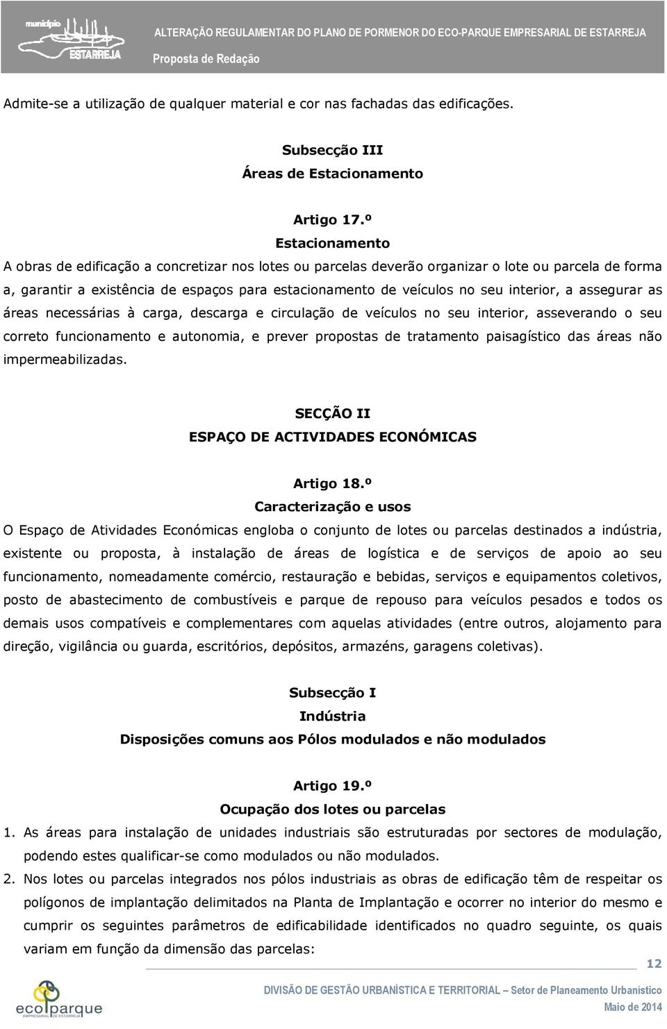 interior, a assegurar as áreas necessárias à carga, descarga e circulação de veículos no seu interior, asseverando o seu correto funcionamento e autonomia, e prever propostas de tratamento