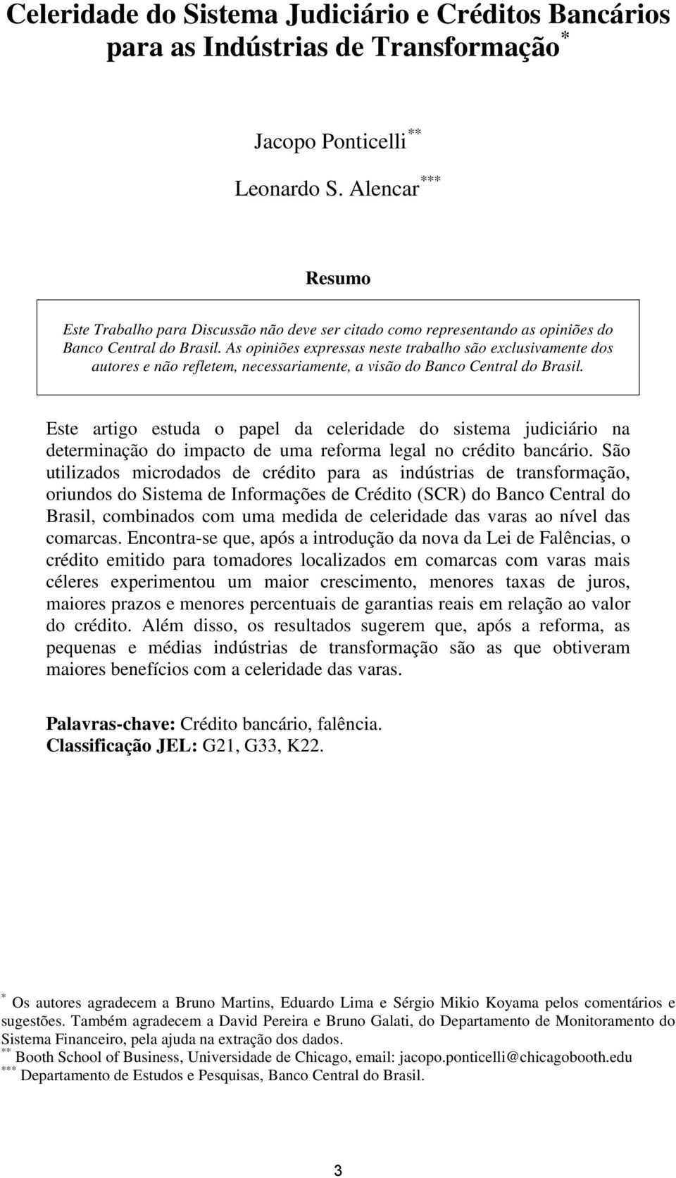 As opiniões expressas neste trabalho são exclusivamente dos autores e não refletem, necessariamente, a visão do Banco Central do Brasil.