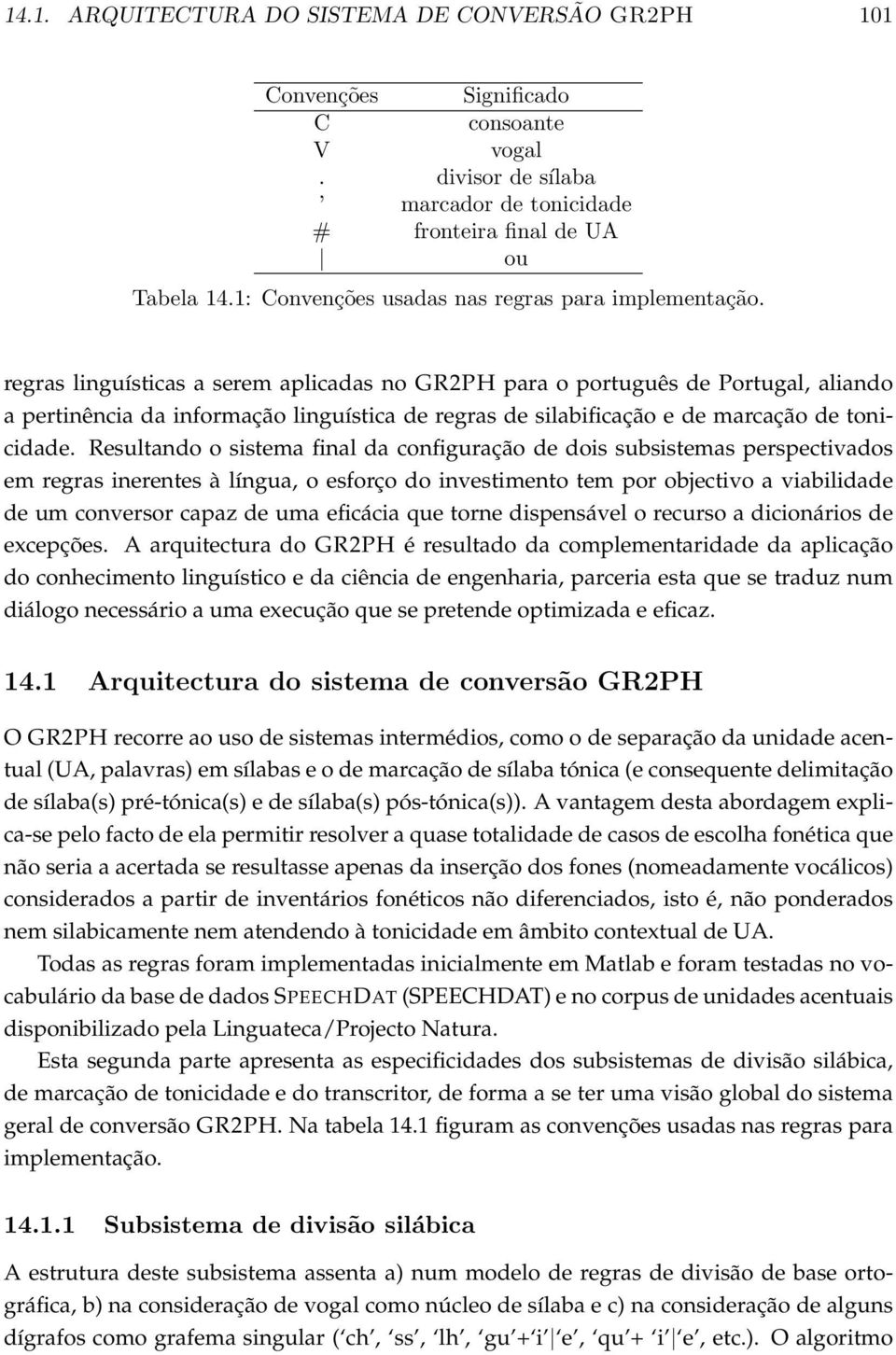 regras lngístcas a serem aplcadas no GR2PH para o portgês de Portgal, alando a pertnênca da nformação lngístca de regras de slabfcação e de marcação de toncdade.