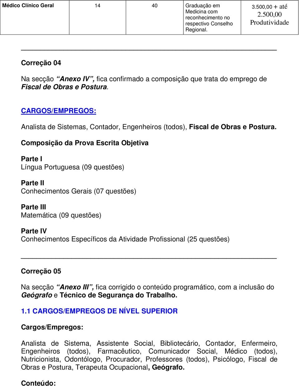 CARGOS/EMPREGOS: Analista de Sistemas, Contador, Engenheiros (todos), Fiscal de Obras e Postura.