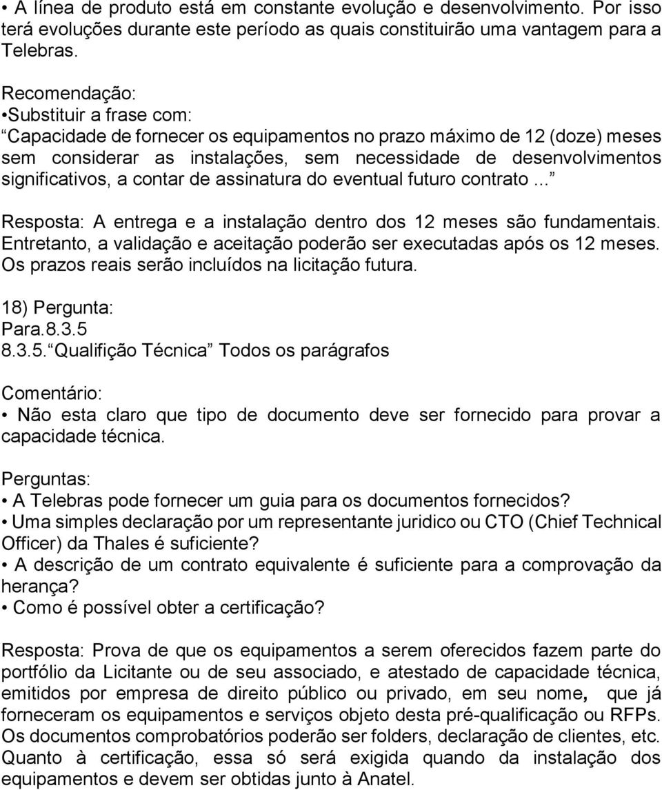 contar de assinatura do eventual futuro contrato... Resposta: A entrega e a instalação dentro dos 12 meses são fundamentais.