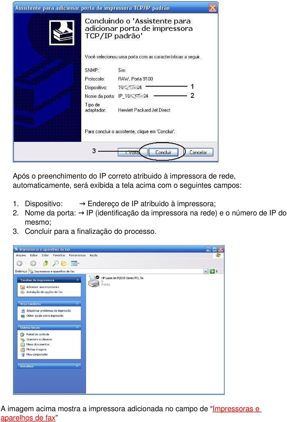 Nome da porta: IP (identificação da impressora na rede) e o número de IP do mesmo; 3.