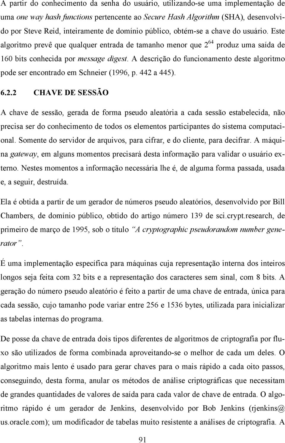 A descrição do funcionamento deste algoritmo pode ser encontrado em Schneier (1996, p. 442 