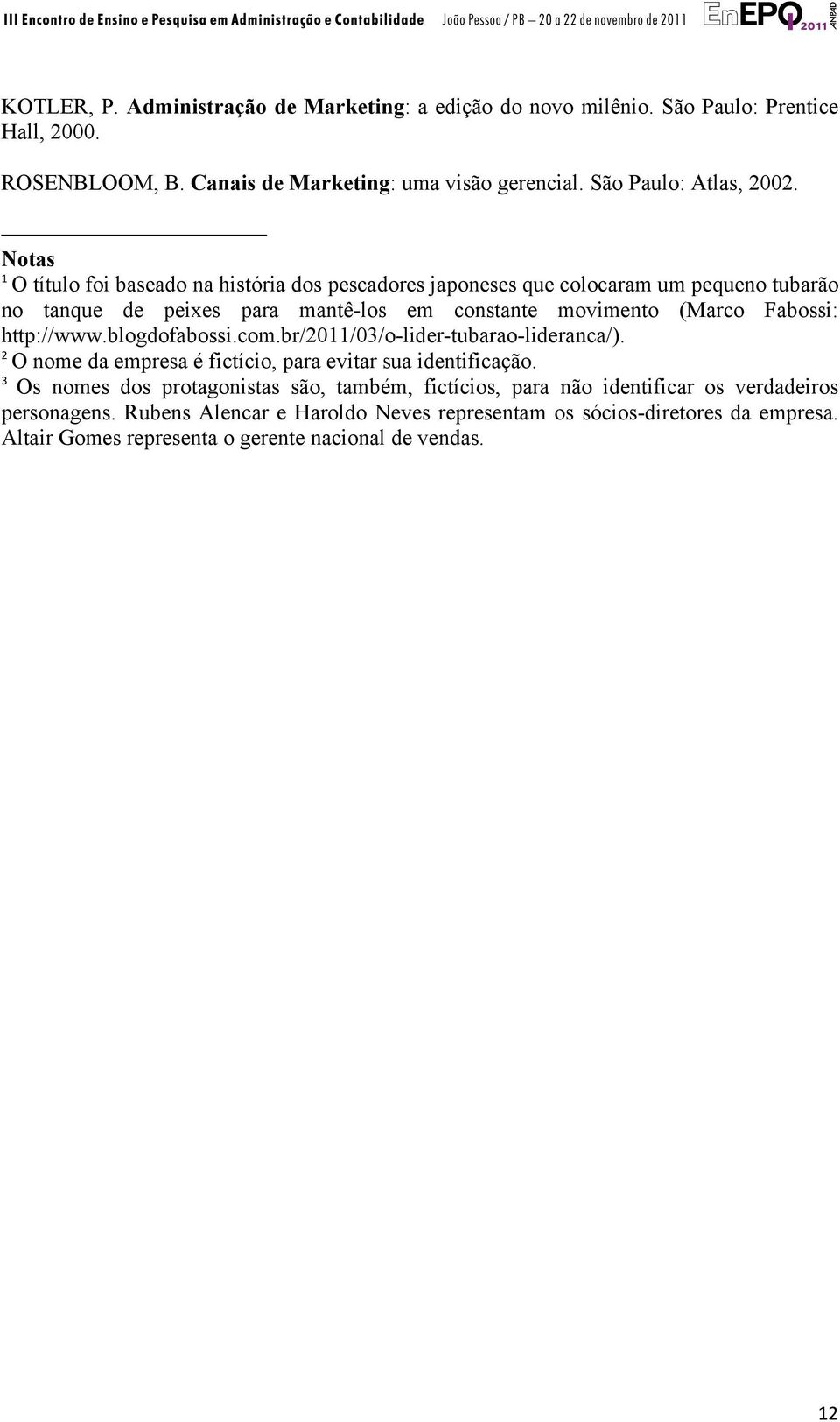 http://www.blogdofabossi.com.br/2011/03/o-lider-tubarao-lideranca/). 2 O nome da empresa é fictício, para evitar sua identificação.