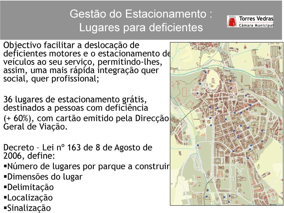 estacionamento grátis, destinados a pessoas com deficiência (+ 60%), com cartão emitido pela Direcção Geral de Viação.