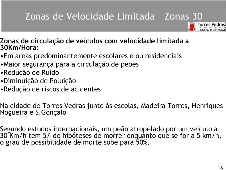 acidentes Na cidade de Torres Vedras junto às escolas, Madeira Torres, Henriques Nogueira e S.