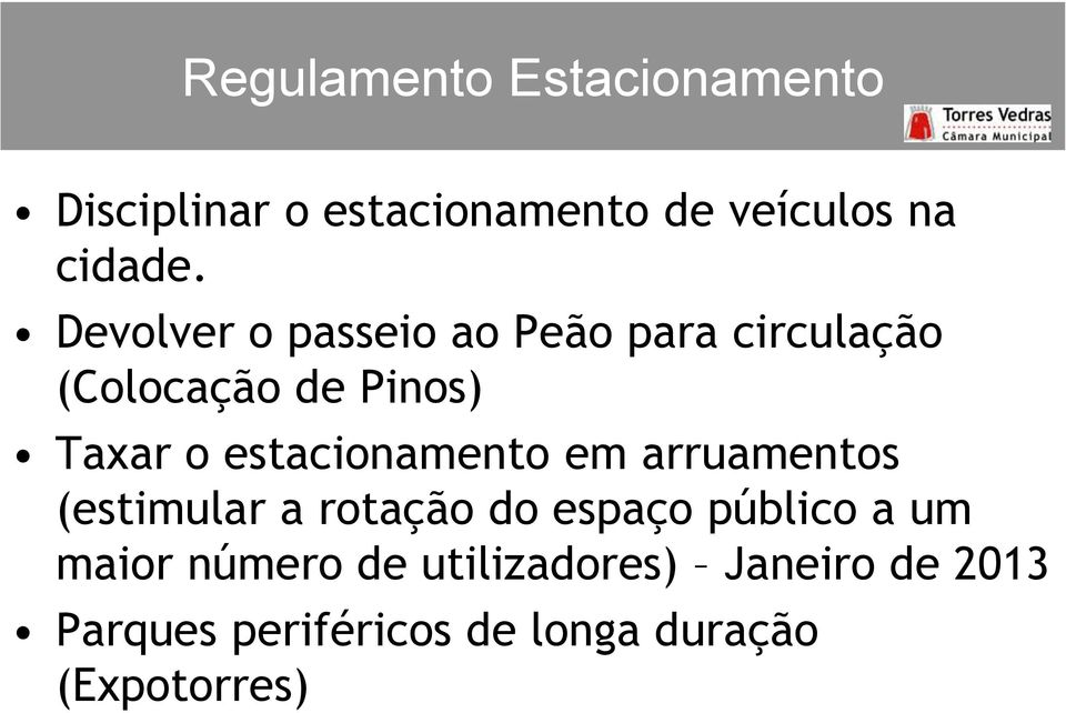 estacionamento em arruamentos (estimular a rotação do espaço público a um maior