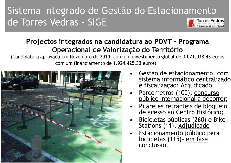 425,33 euros) Gestão de estacionamento, com sistema informático centralizado e fiscalização; Adjudicado Parcómetros (100); concurso público internacional a