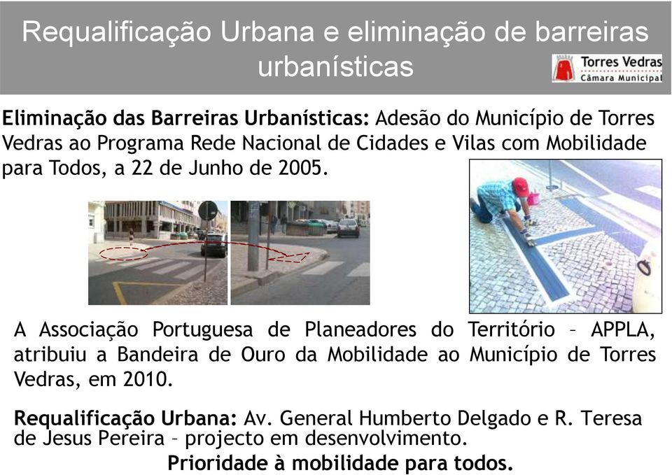 A Associação Portuguesa de Planeadores do Território APPLA, atribuiu a Bandeira de Ouro da Mobilidade ao Município de Torres Vedras, em
