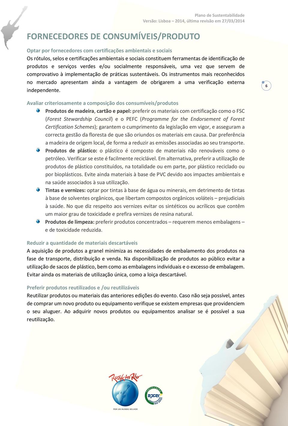 Os instrumentos mais reconhecidos no mercado apresentam ainda a vantagem de obrigarem a uma verificação externa independente.