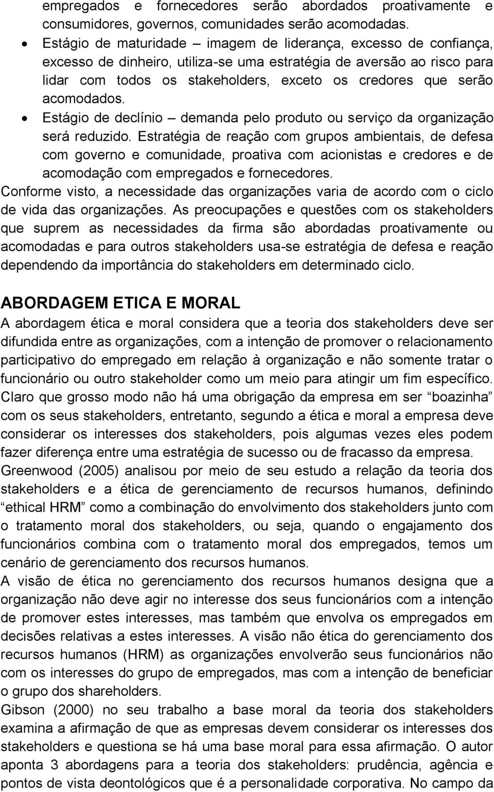 acomodados. Estágio de declínio demanda pelo produto ou serviço da organização será reduzido.