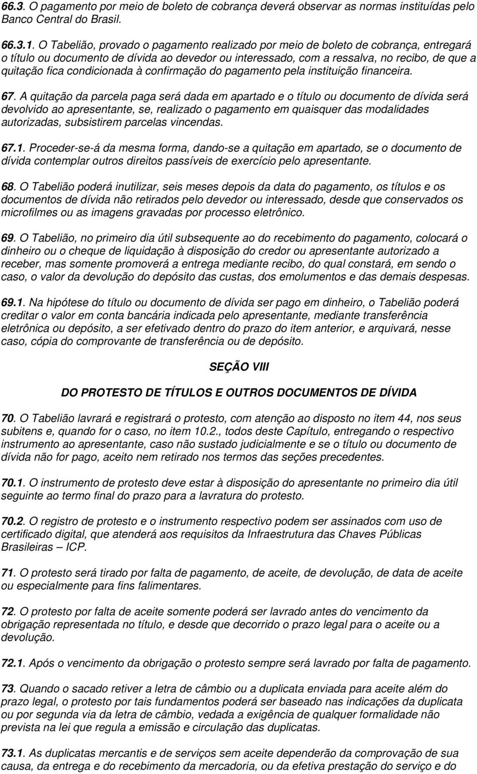 condicionada à confirmação do pagamento pela instituição financeira. 67.