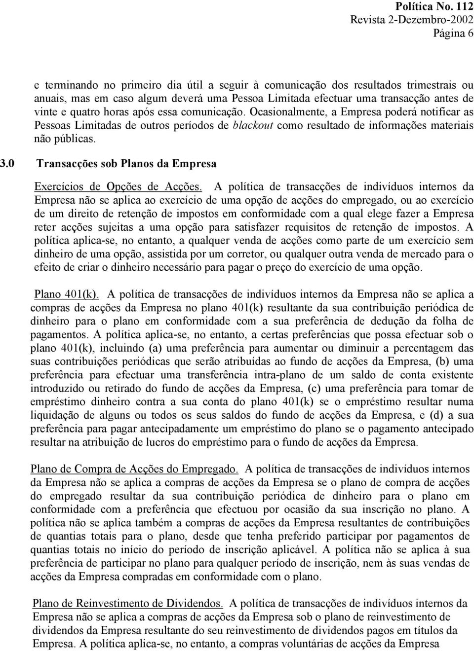 0 Transacções sob Planos da Empresa Exercícios de Opções de Acções.