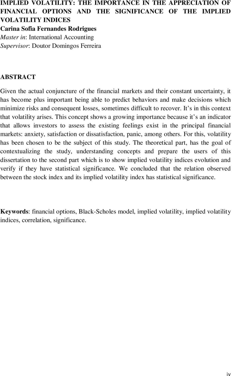 make decisions which minimize risks and consequent losses, sometimes difficult to recover. It s in this context that volatility arises.