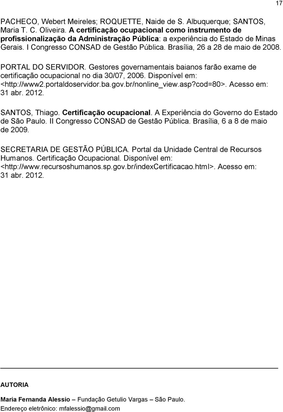 Brasília, 26 a 28 de maio de 2008. PORTAL DO SERVIDOR. Gestores governamentais baianos farão exame de certificação ocupacional no dia 30/07, 2006. Disponível em: <http://www2.portaldoservidor.ba.gov.br/nonline_view.