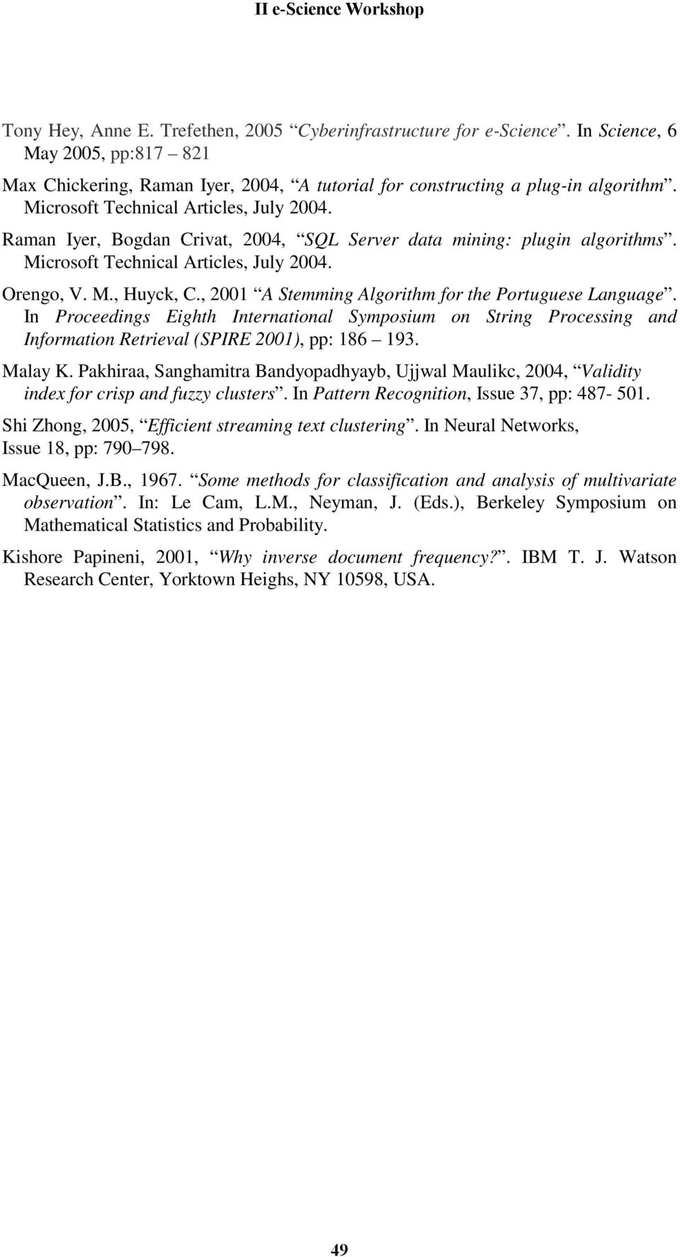 , 2001 A Stemming Algorithm for the Portuguese Language. In Proceedings Eighth International Symposium on String Processing and Information Retrieval (SPIRE 2001), pp: 186 193. Malay K.