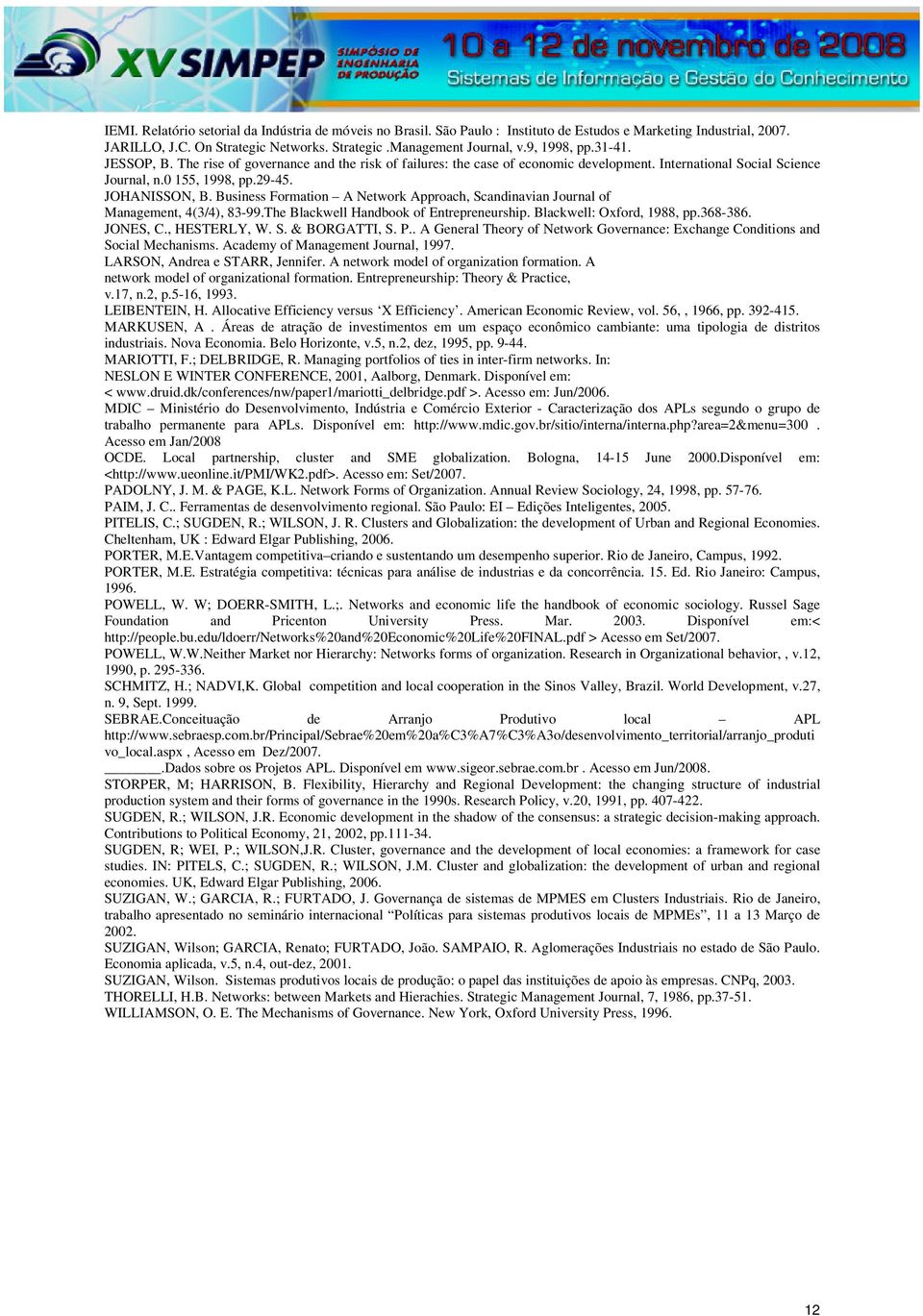 Business Formation A Network Approach, Scandinavian Journal of Management, 4(3/4), 83-99.The Blackwell Handbook of Entrepreneurship. Blackwell: Oxford, 1988, pp.368-386. JONES, C., HESTERLY, W. S. & BORGATTI, S.