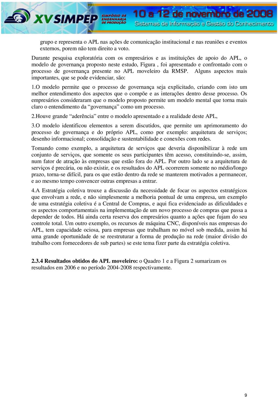 presente no APL moveleiro da RMSP. Alguns aspectos mais importantes, que se pode evidenciar, são: 1.