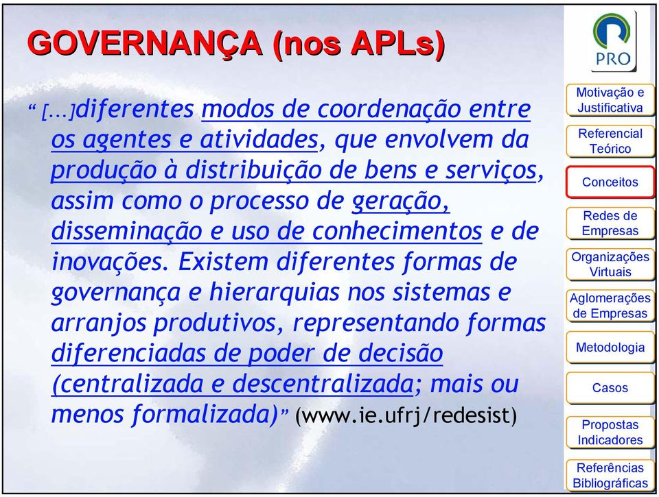 serviços, assim como o processo de geração, disseminação e uso de conhecimentos e de inovações.