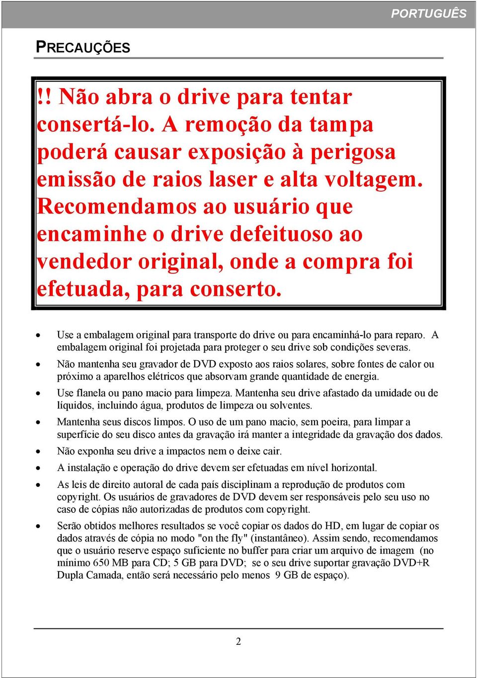 Use a embalagem original para transporte do drive ou para encaminhá-lo para reparo. A embalagem original foi projetada para proteger o seu drive sob condições severas.