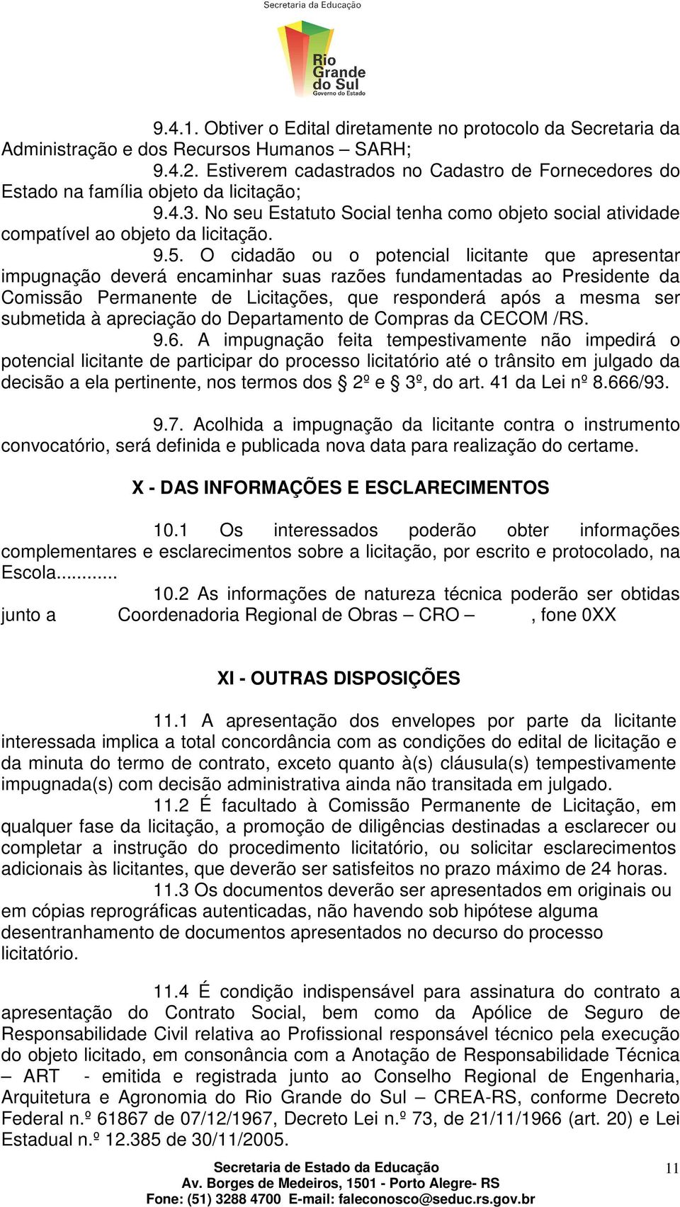 O cidadão ou o potencial licitante que apresentar impugnação deverá encaminhar suas razões fundamentadas ao Presidente da Comissão Permanente de Licitações, que responderá após a mesma ser submetida