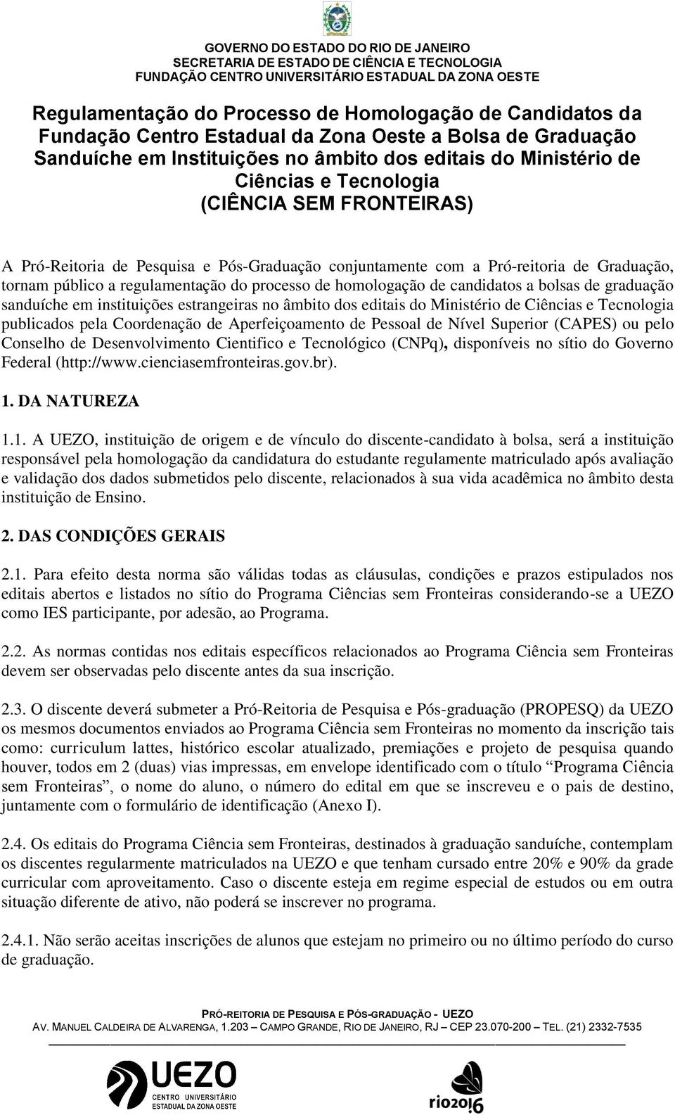 a bolsas de graduação sanduíche em instituições estrangeiras no âmbito dos editais do Ministério de Ciências e Tecnologia publicados pela Coordenação de Aperfeiçoamento de Pessoal de Nível Superior