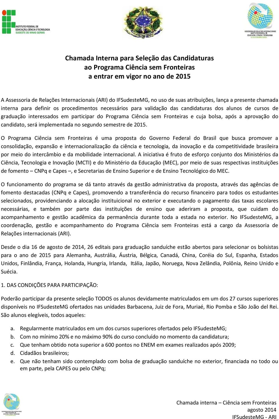 Ciência sem Fronteiras e cuja bolsa, após a aprovação do candidato, será implementada no segundo semestre de 2015.