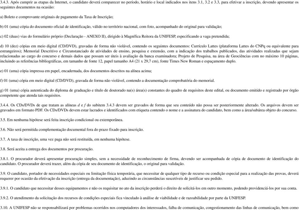 identificação, válido no território nacional, com foto, acompanhado do original para validação; c) 02 (duas) vias do formulário próprio (Declaração - ANEXO II), dirigido à Magnífica Reitora da