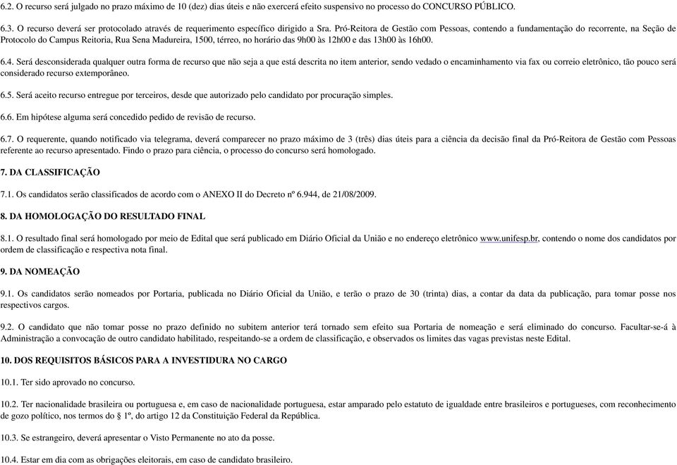 Pró-Reitora de Gestão com Pessoas, contendo a fundamentação do recorrente, na Seção de Protocolo do Campus Reitoria, Rua Sena Madureira, 1500, térreo, no horário das 9h00 às 12h00 e das 13h00 às