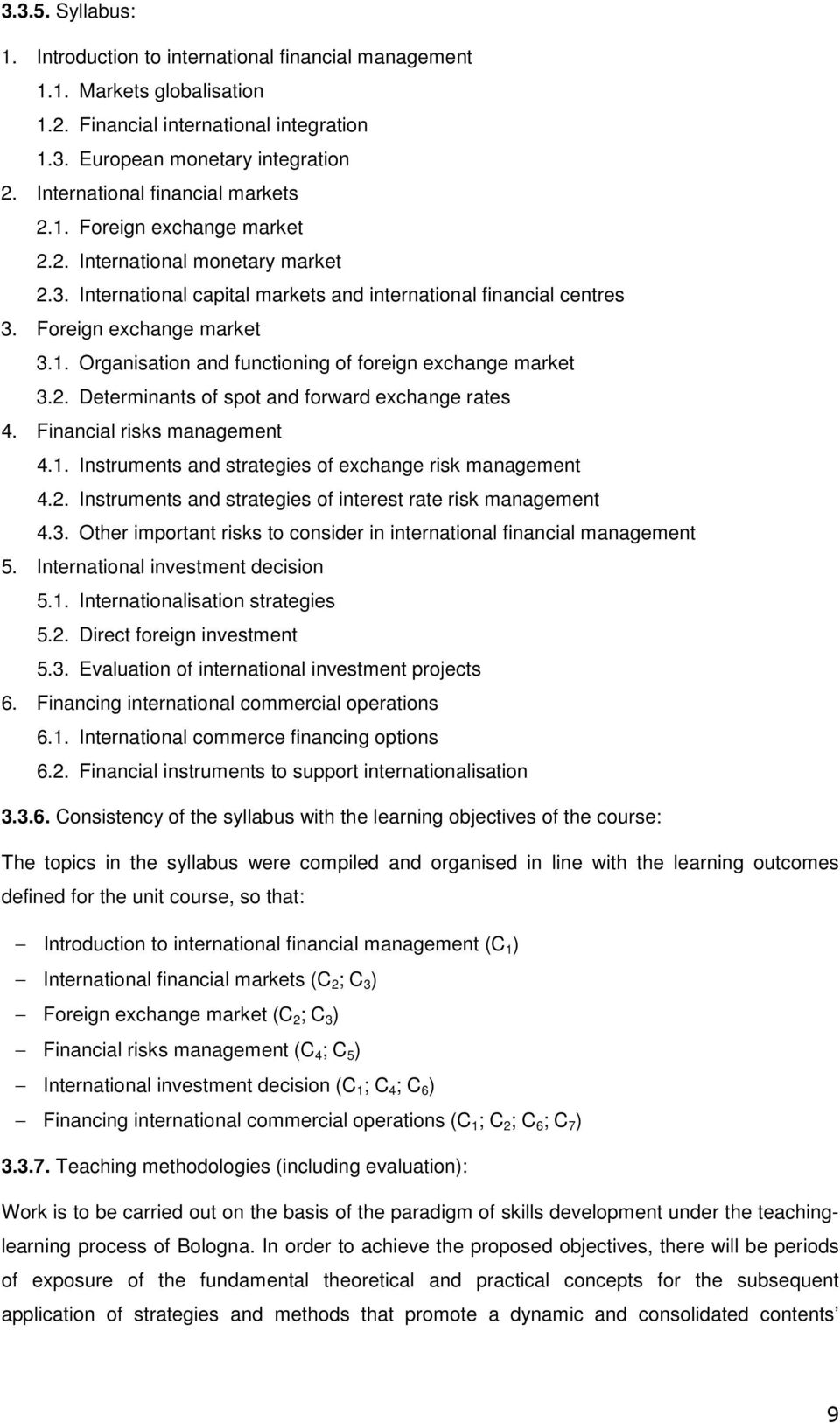 2. Determinants of spot and forward exchange rates 4. Financial risks management 4.1. Instruments and strategies of exchange risk management 4.2. Instruments and strategies of interest rate risk management 4.