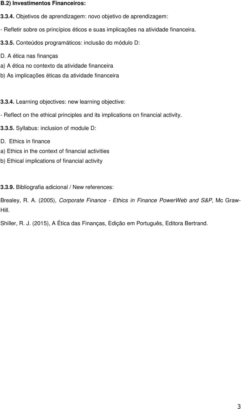 Learning objectives: new learning objective: - Reflect on the ethical principles and its implications on financial activity. 3.3.5. Syllabus: inclusion of module D: D.