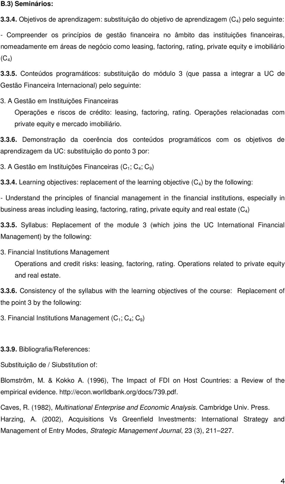 áreas de negócio como leasing, factoring, rating, private equity e imobiliário (C 4 ) 3.3.5.