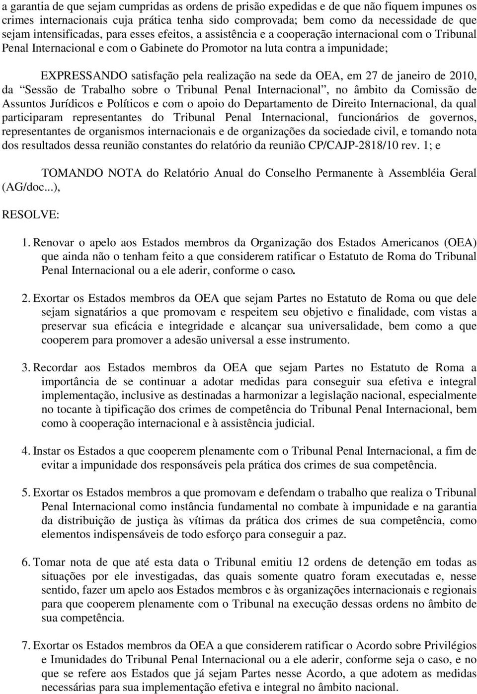 realização na sede da OEA, em 27 de janeiro de 2010, da Sessão de Trabalho sobre o Tribunal Penal Internacional, no âmbito da Comissão de Assuntos Jurídicos e Políticos e com o apoio do Departamento