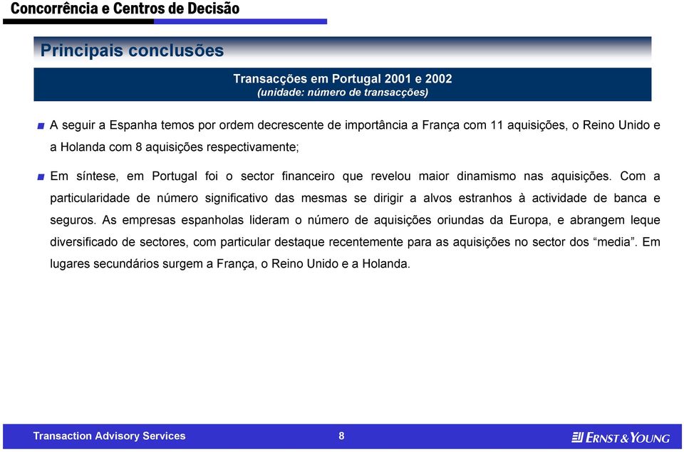 Com a particularidad d númro significativo das msmas s dirigir a alvos stranhos à actividad d banca sguros.