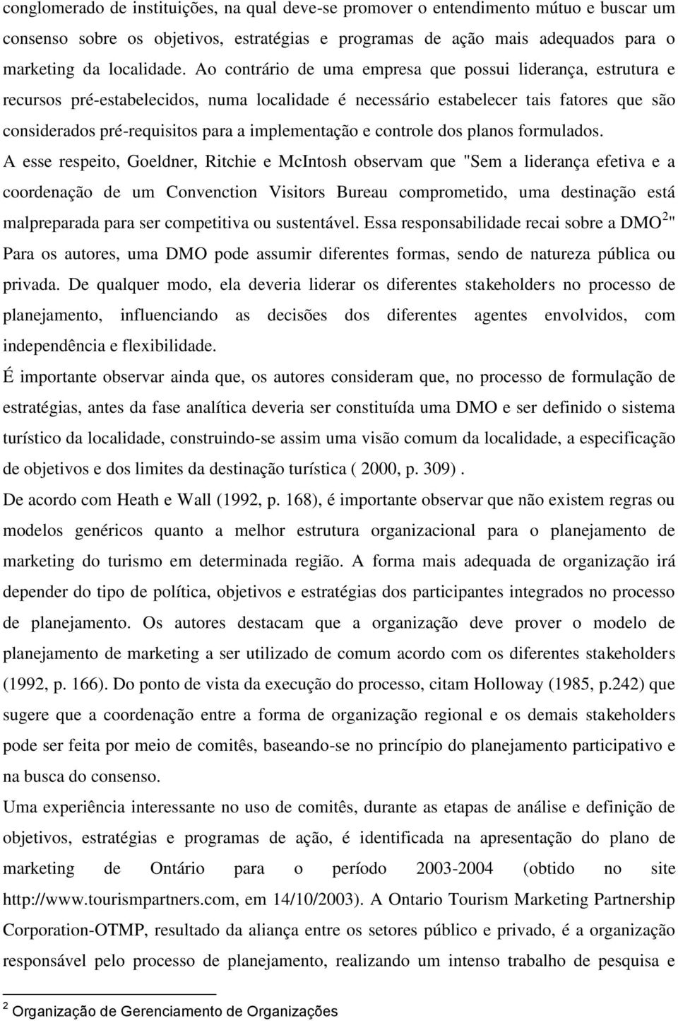 implementação e controle dos planos formulados.