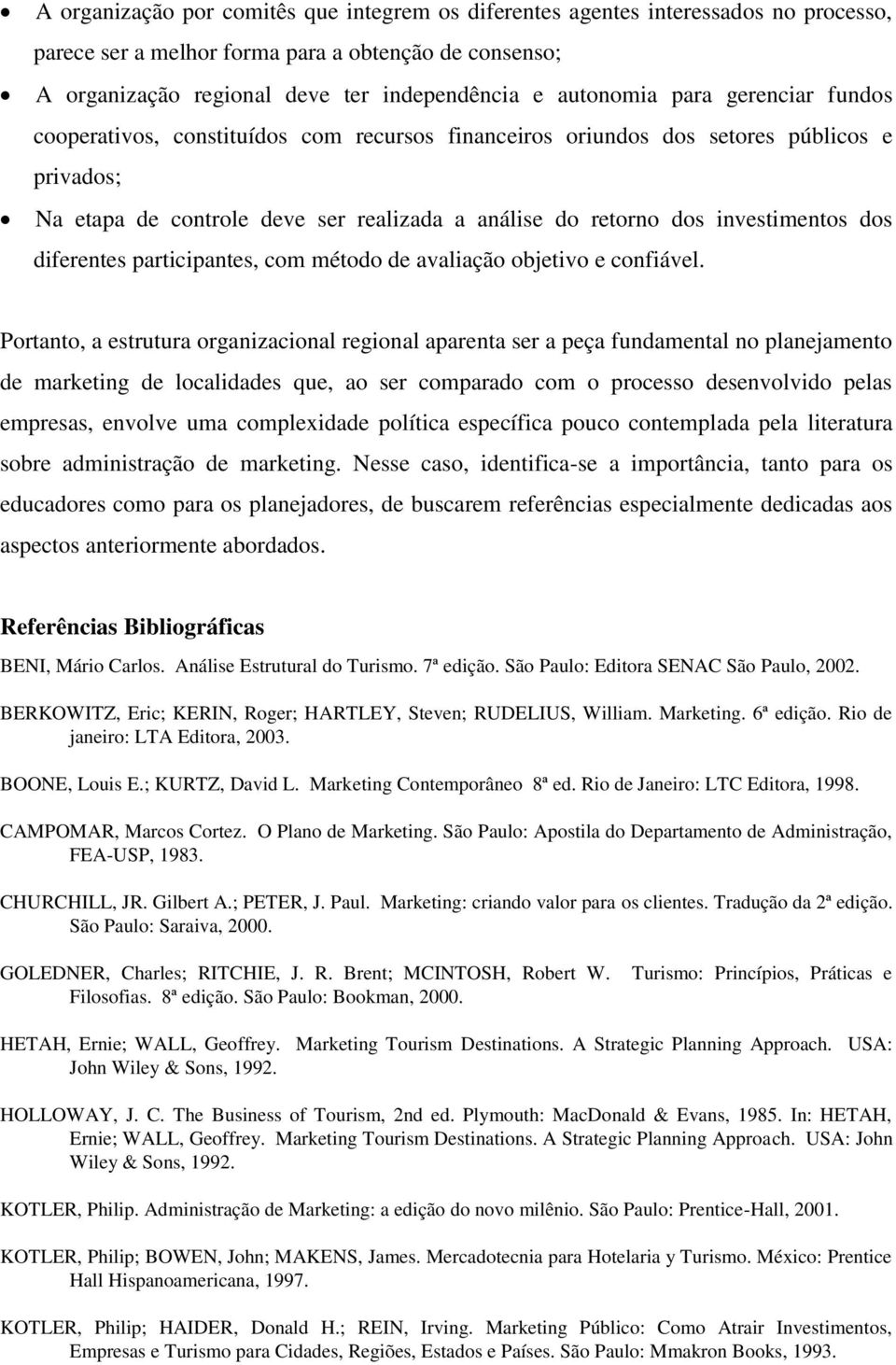 diferentes participantes, com método de avaliação objetivo e confiável.