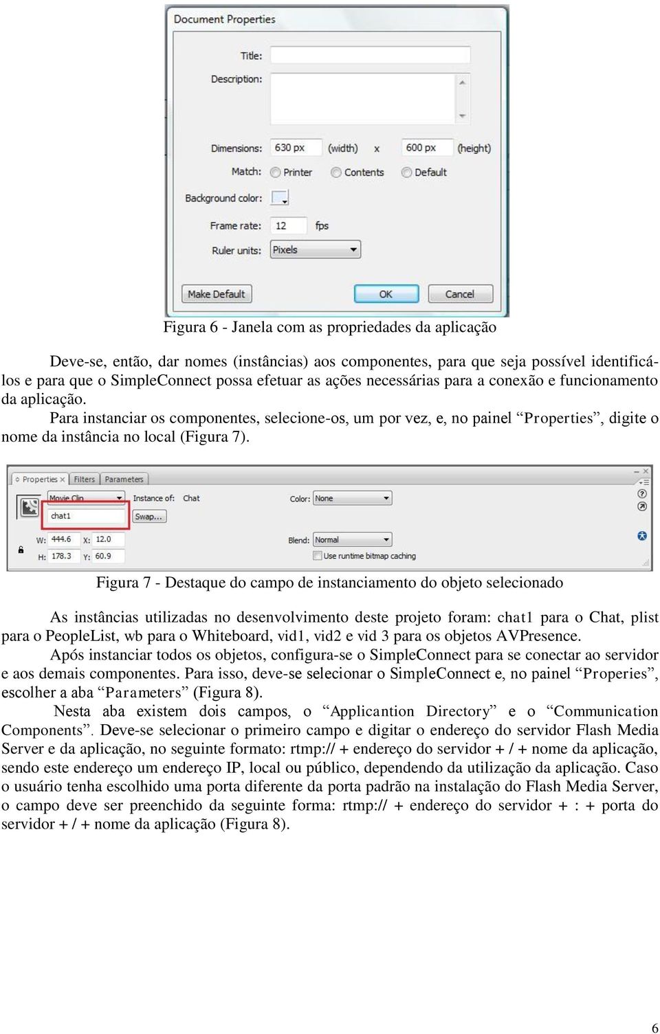 Figura 7 - Destaque do campo de instanciamento do objeto selecionado As instâncias utilizadas no desenvolvimento deste projeto foram: chat1 para o Chat, plist para o PeopleList, wb para o Whiteboard,