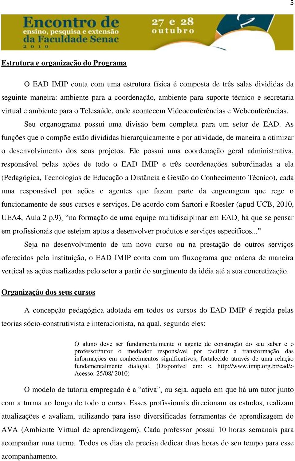 As funções que o compõe estão divididas hierarquicamente e por atividade, de maneira a otimizar o desenvolvimento dos seus projetos.