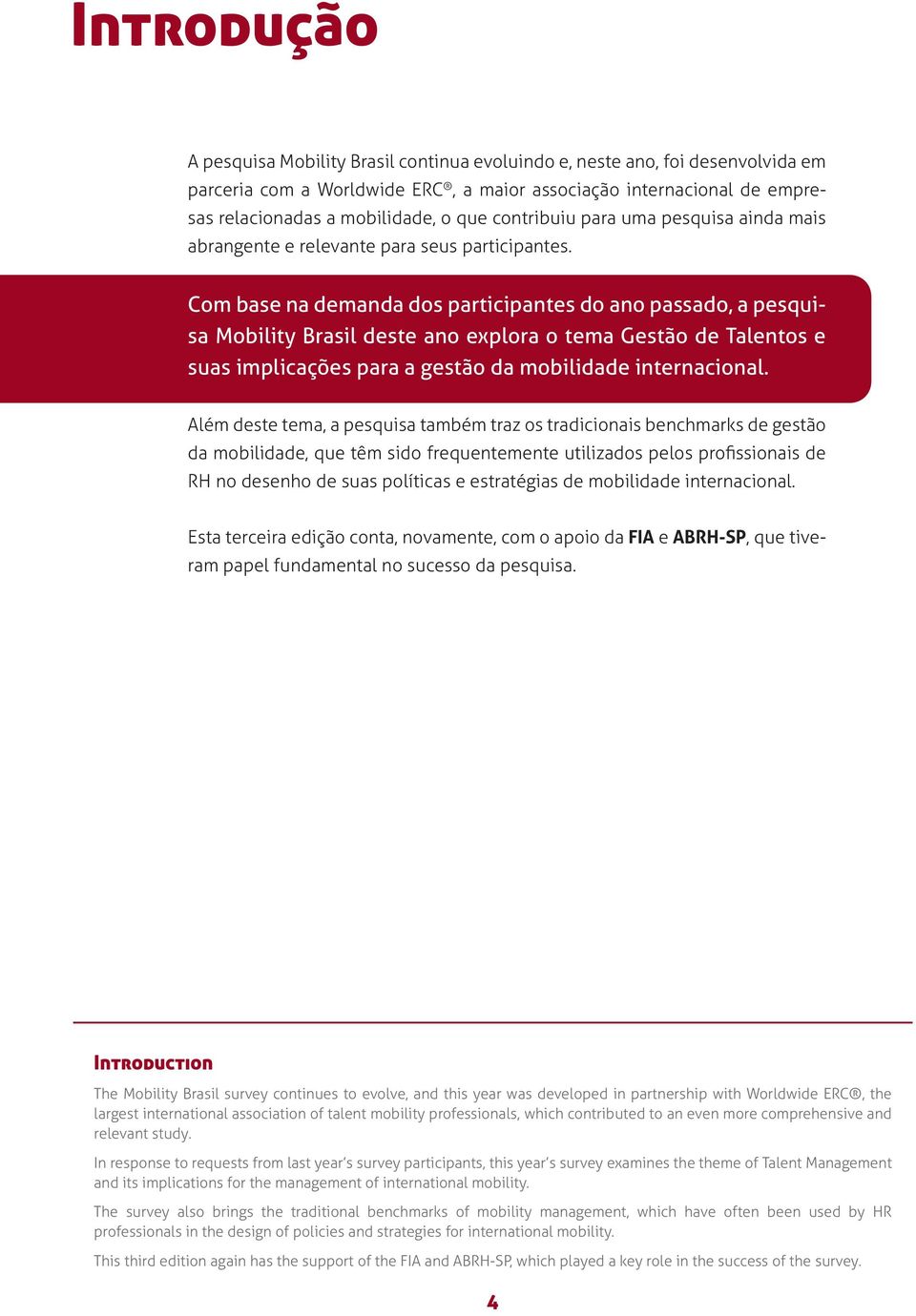 Com base na demanda dos participantes do ano passado, a pesquisa Mobility Brasil deste ano explora o tema Gestão de Talentos e suas implicações para a gestão da mobilidade internacional.