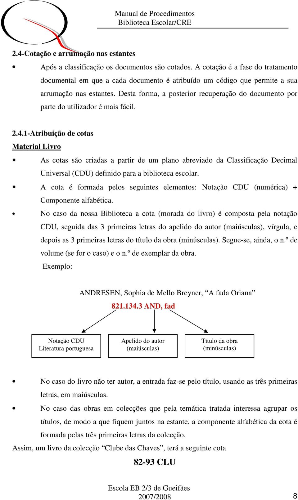 Desta forma, a posterior recuperação do documento por parte do utilizador é mais fácil. 2.4.