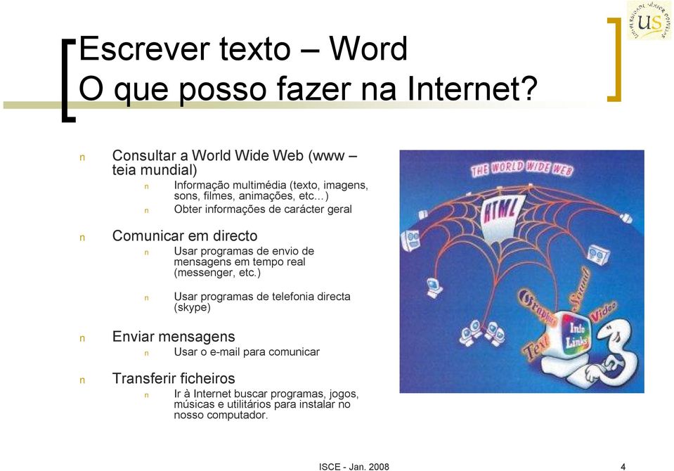 informações de carácter geral Comunicar em directo Usar programas de envio de mensagens em tempo real (messenger, etc.